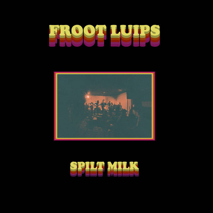  Froot Luips - Spilt Milk