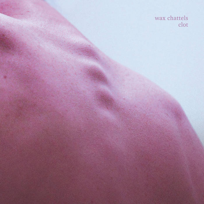 Wax Chattels - Clot